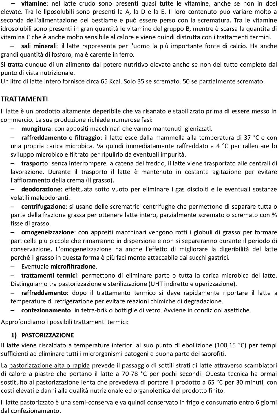 Tra le vitamine idrosolubili sono presenti in gran quantità le vitamine del gruppo B, mentre è scarsa la quantità di vitamina C che è anche molto sensibile al calore e viene quindi distrutta con i