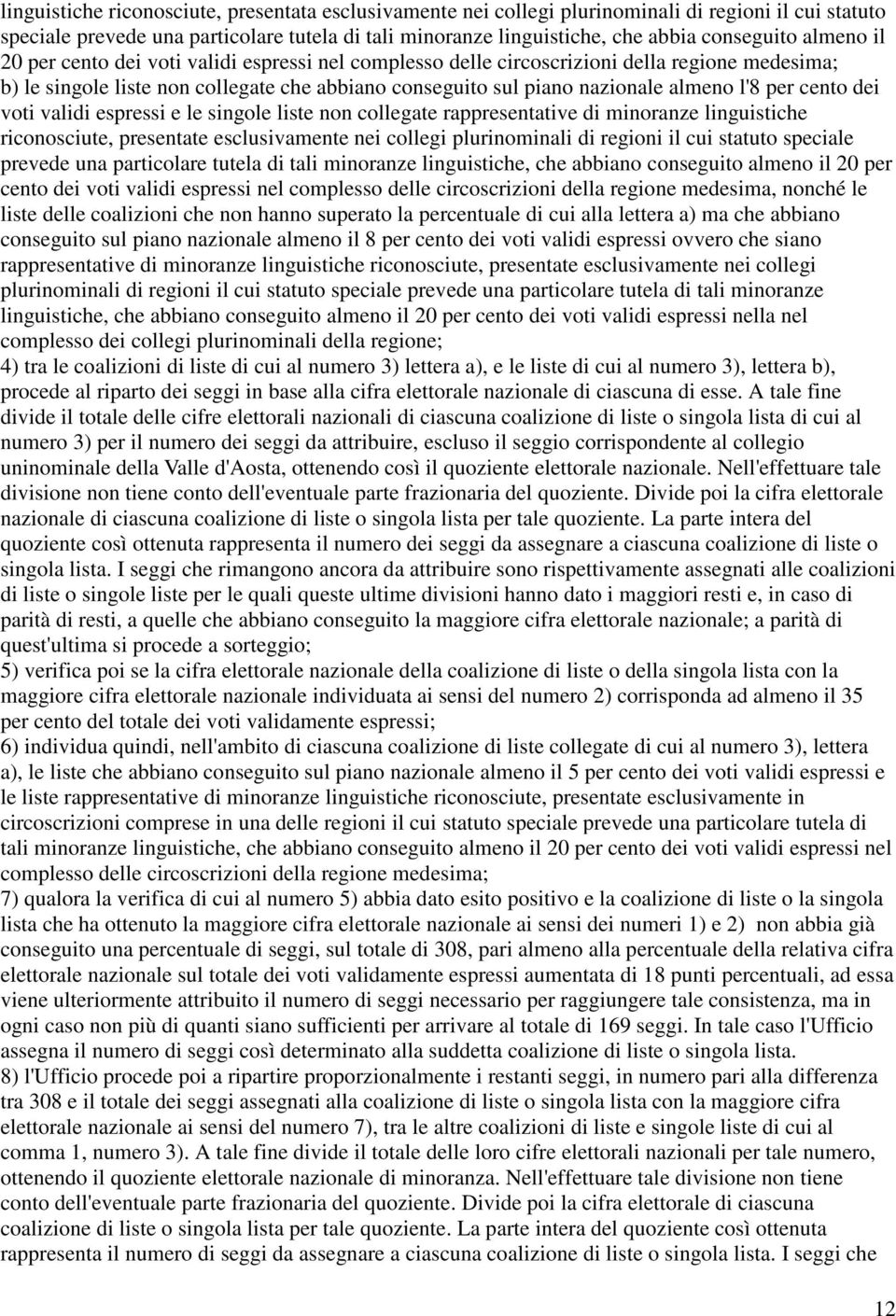 cento dei voti validi espressi e le singole liste non collegate rappresentative di minoranze linguistiche riconosciute, presentate esclusivamente nei collegi plurinominali di regioni il cui statuto