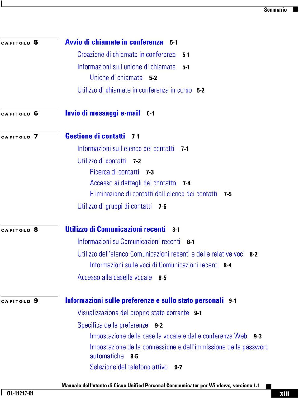 del contatto 7-4 Eliminazione di contatti dall'elenco dei contatti 7-5 Utilizzo di gruppi di contatti 7-6 CAPITOLO 8 Utilizzo di Comunicazioni recenti 8-1 Informazioni su Comunicazioni recenti 8-1