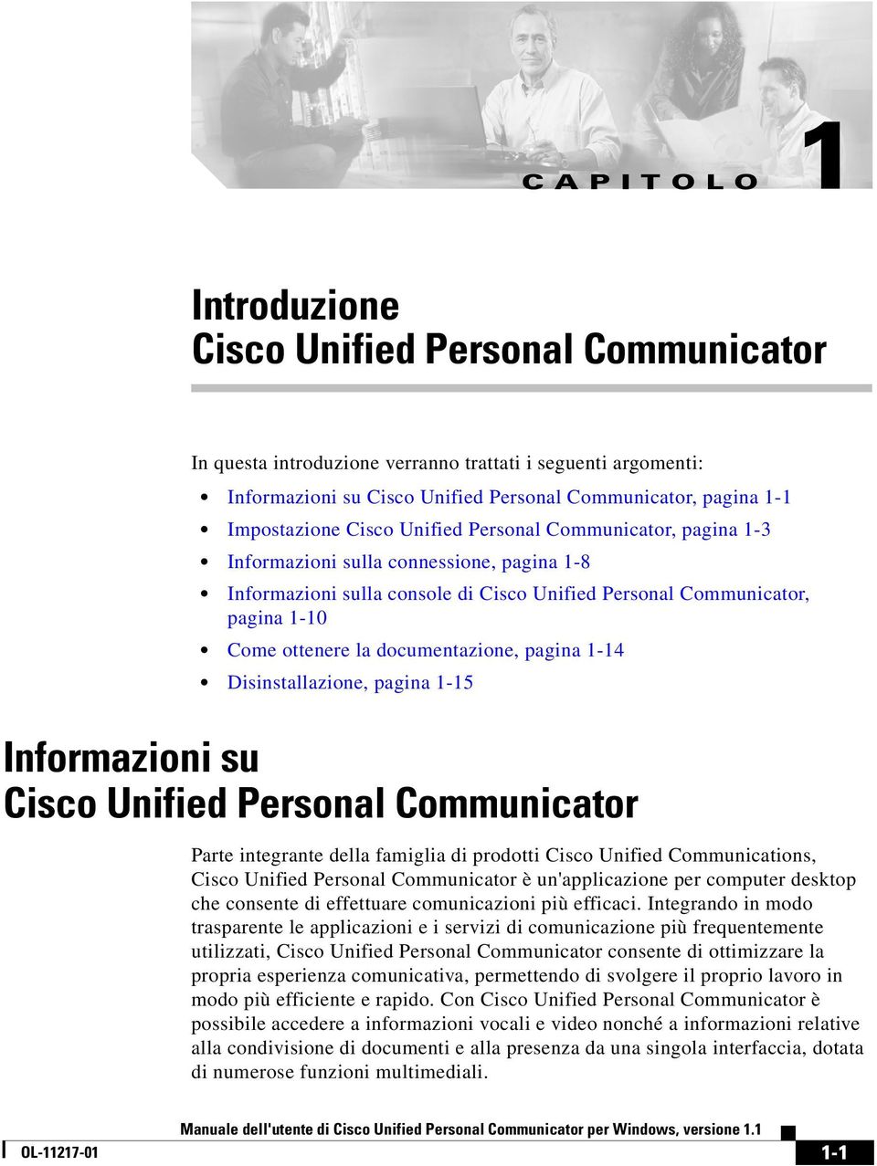 documentazione, pagina 1-14 Disinstallazione, pagina 1-15 Informazioni su Cisco Unified Personal Communicator Parte integrante della famiglia di prodotti Cisco Unified Communications, Cisco Unified