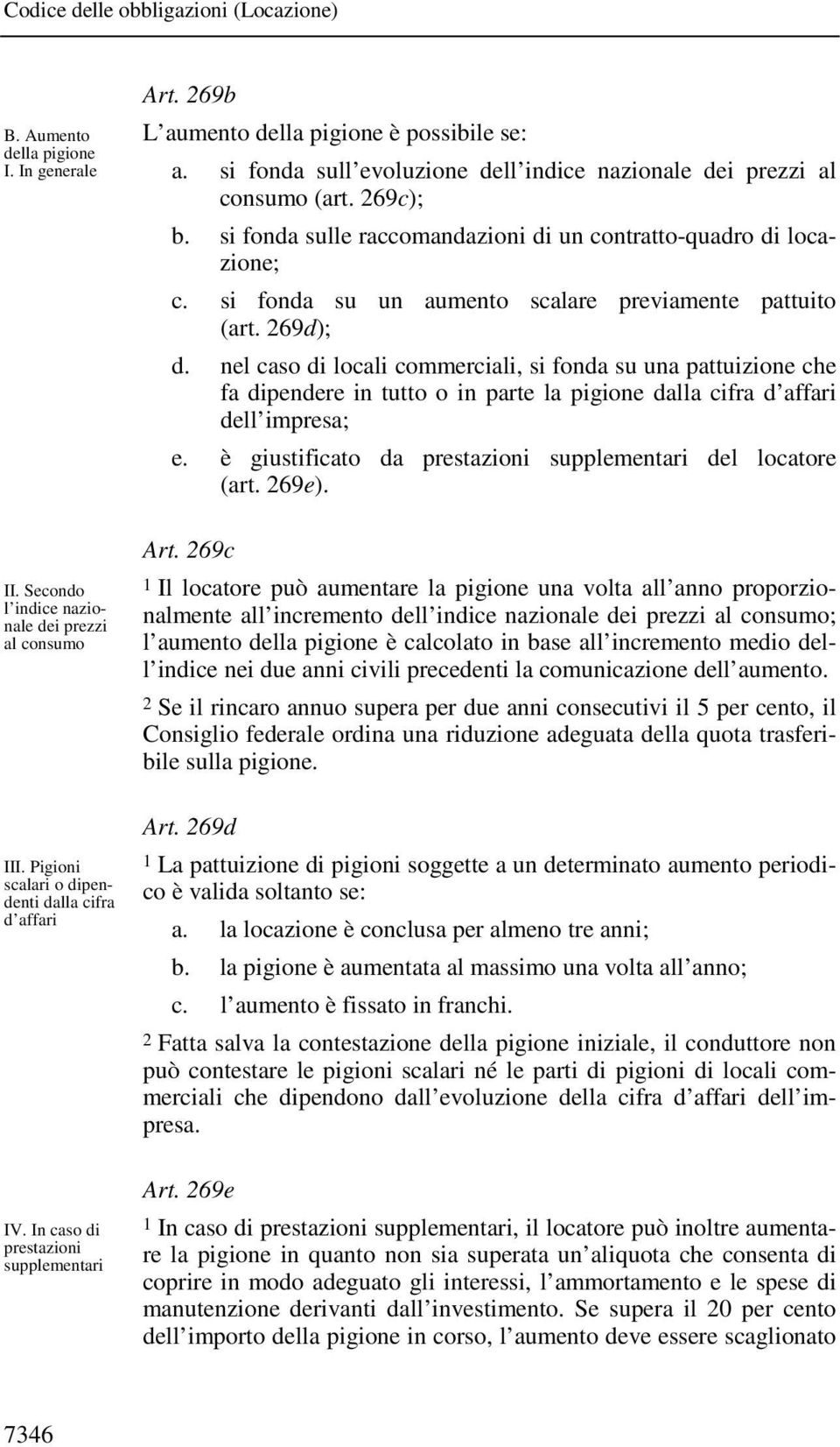 si fonda sulle raccomandazioni di un contratto-quadro di locazione; c. si fonda su un aumento scalare previamente pattuito (art. 269d); d.