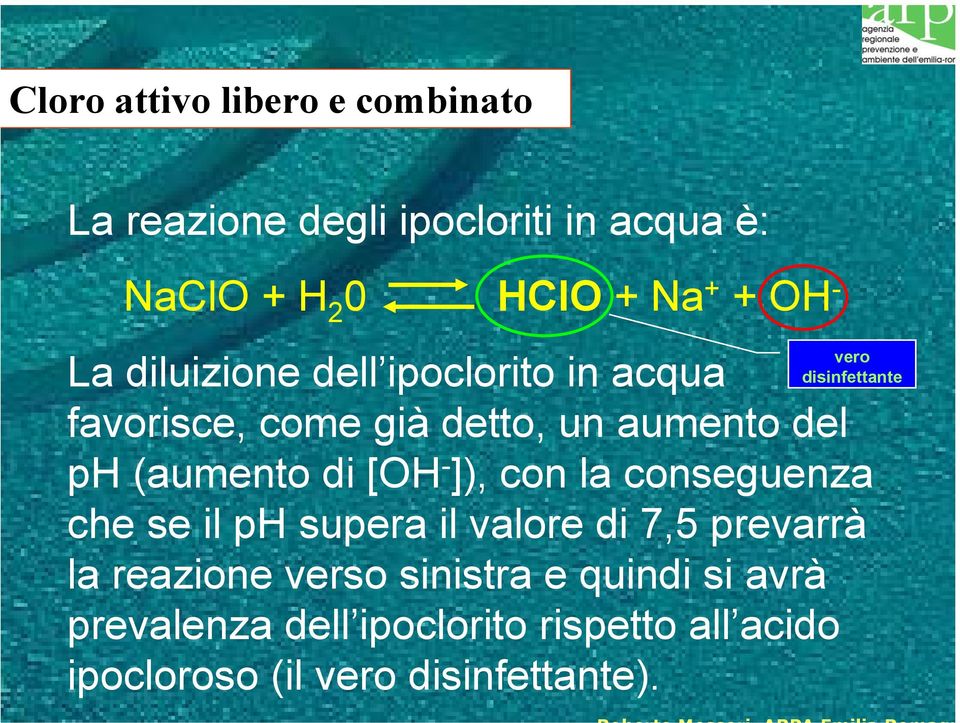 (aumento di [OH - ]), con la conseguenza che se il ph supera il valore di 7,5 prevarrà la reazione verso