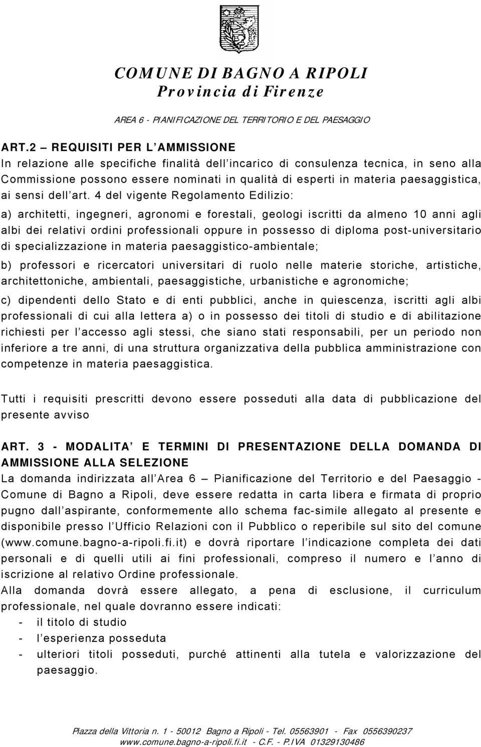 4 del vigente Regolamento Edilizio: a) architetti, ingegneri, agronomi e forestali, geologi iscritti da almeno 10 anni agli albi dei relativi ordini professionali oppure in possesso di diploma