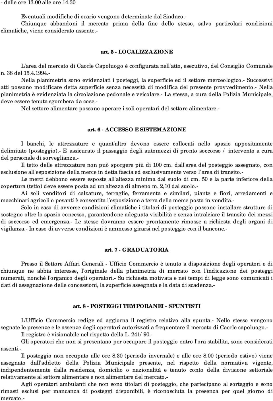 5 - LOCALIZZAZIONE L'area del mercato di Caorle Capoluogo è configurata nell'atto, esecutivo, del Consiglio Comunale n. 38 del 15.4.1994.