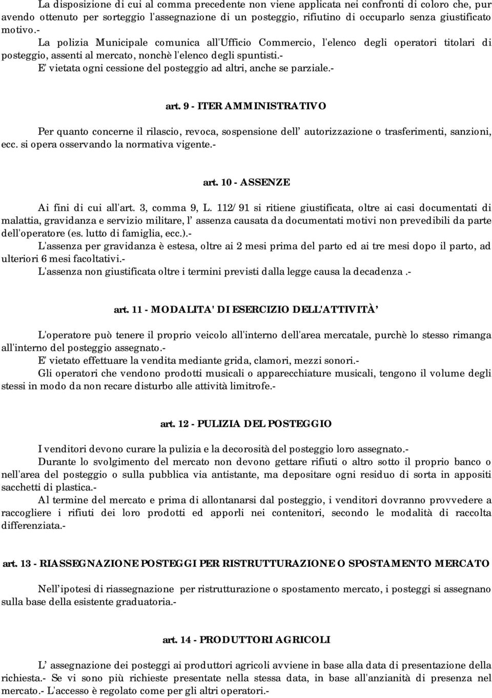 - E' vietata ogni cessione del posteggio ad altri, anche se parziale.- art.