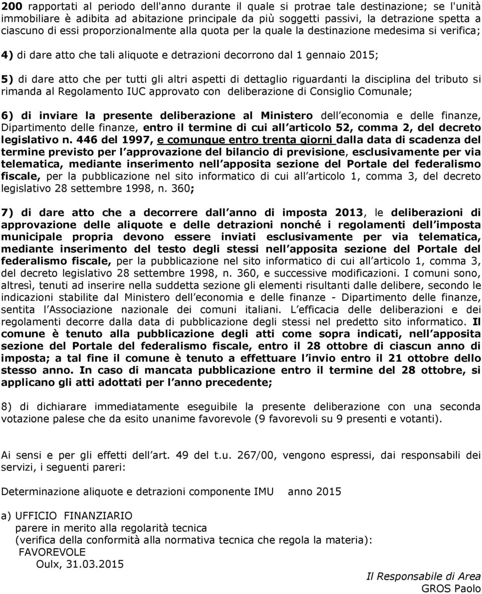 altri aspetti di dettaglio riguardanti la disciplina del tributo si rimanda al Regolamento IUC approvato con deliberazione di Consiglio Comunale; 6) di inviare la presente deliberazione al Ministero