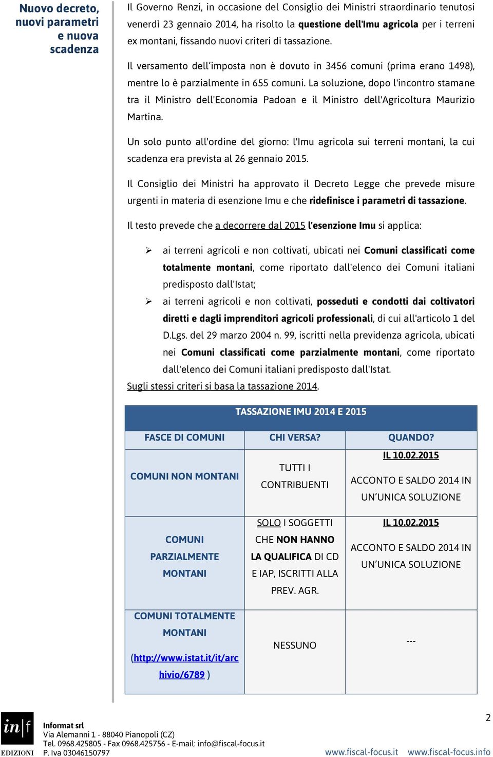 La soluzione, dopo l'incontro stamane tra il Ministro dell'economia Padoan e il Ministro dell'agricoltura Maurizio Martina.