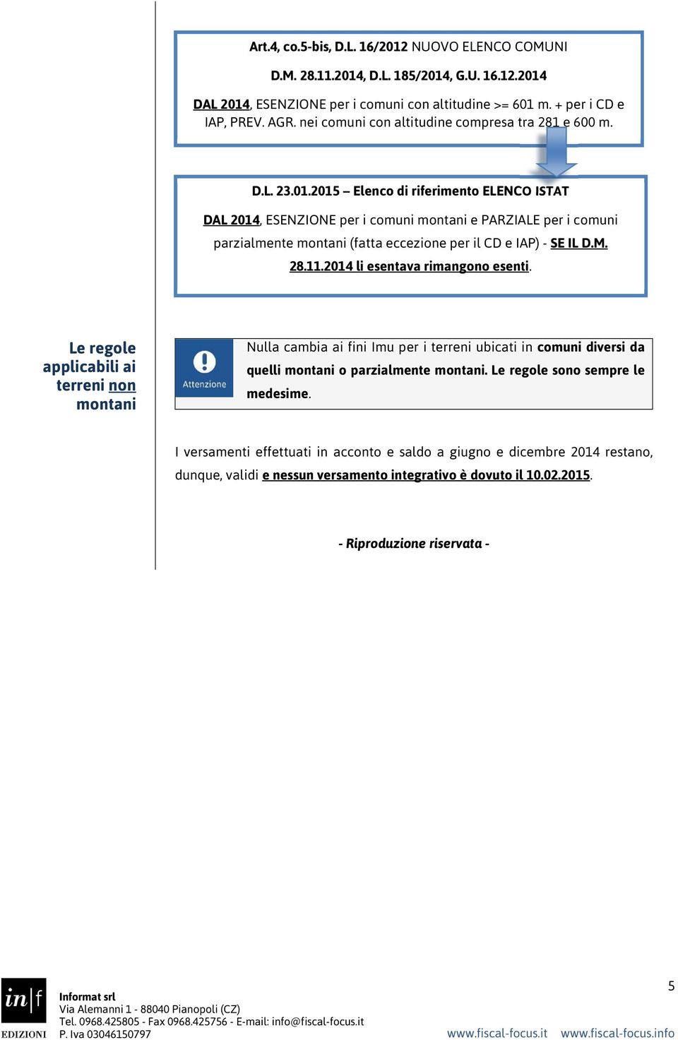 2015 Elenco di riferimento ELENCO ISTAT DAL 2014, ESENZIONE per i comuni montani e PARZIALE per i comuni parzialmente montani (fatta eccezione per il CD e IAP) - SE IL D.M. 28.11.