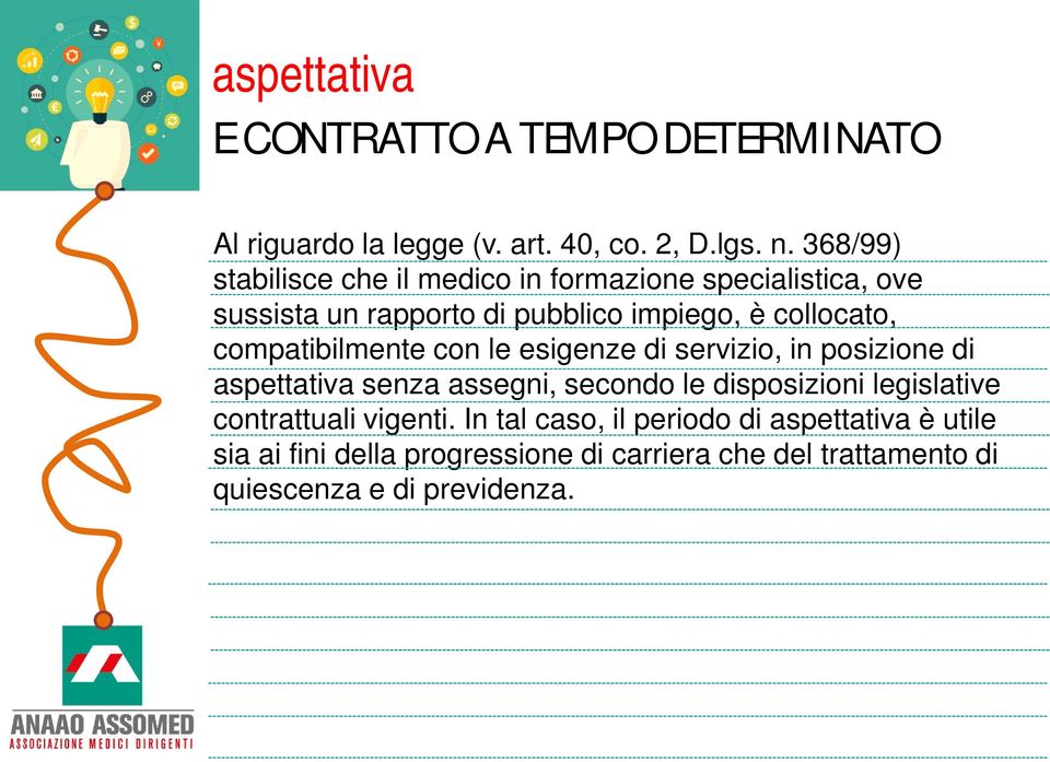 compatibilmente con le esigenze di servizio, in posizione di aspettativa senza assegni, secondo le disposizioni