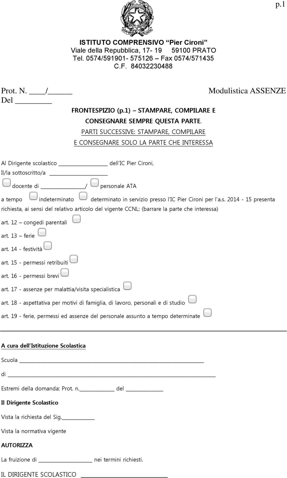determinato in servizio presso l IC Pier Cironi per l a.s. 2014-15 presenta richiesta, ai sensi del relativo articolo del vigente CCNL: (barrare la parte che interessa) art. 12 congedi parentali art.