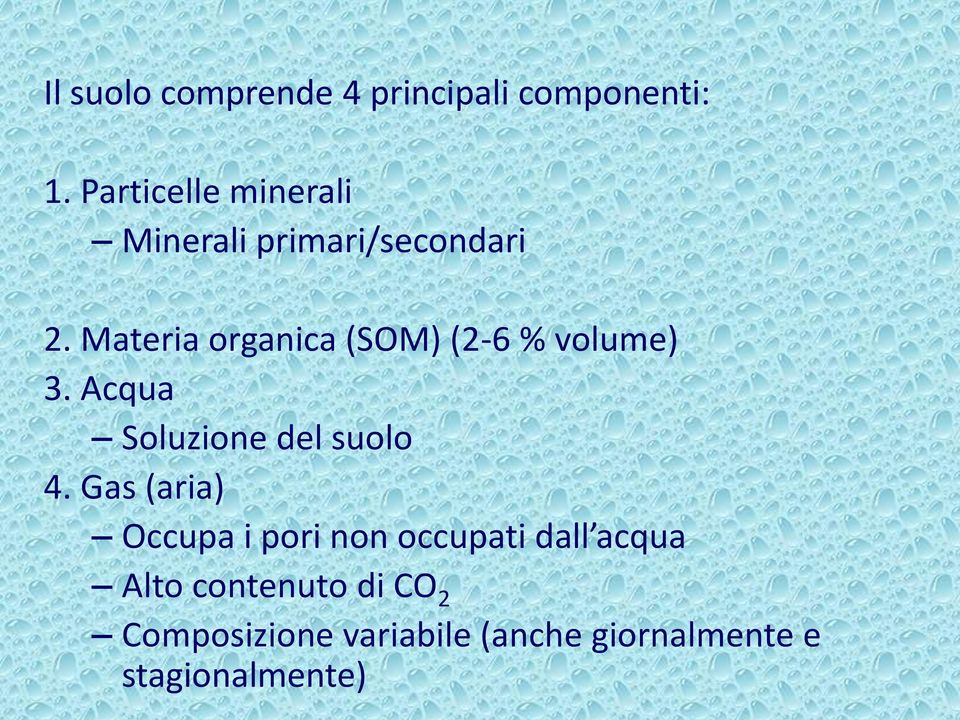 Materia organica (SOM) (2-6 % volume) 3. Acqua Soluzione del suolo 4.