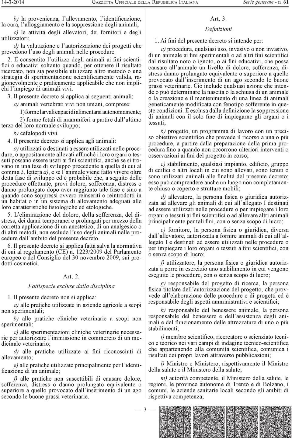 È consentito l utilizzo degli animali ai Þ ni scienti- Þ ci o educativi soltanto quando, per ottenere il risultato ricercato, non sia possibile utilizzare altro metodo o una strategia di