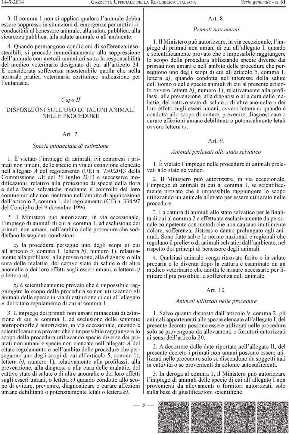 Quando permangono condizioni di sofferenza insostenibili, si procede immediatamente alla soppressione dell animale con metodi umanitari sotto la responsabilità del medico veterinario designato di cui