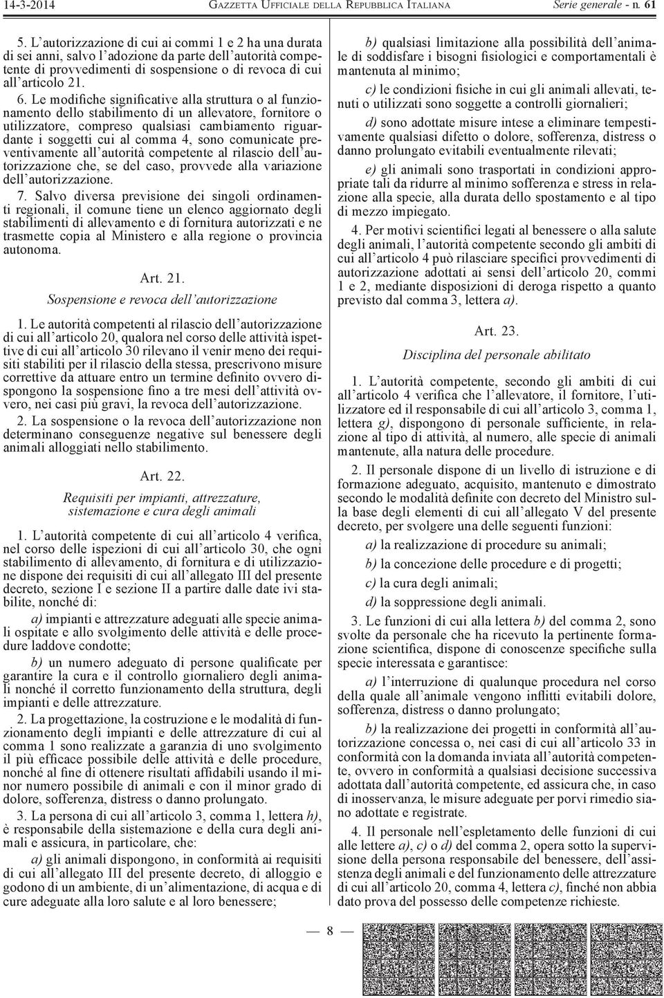 comunicate preventivamente all autorità competente al rilascio dell autorizzazione che, se del caso, provvede alla variazione dell autorizzazione. 7.