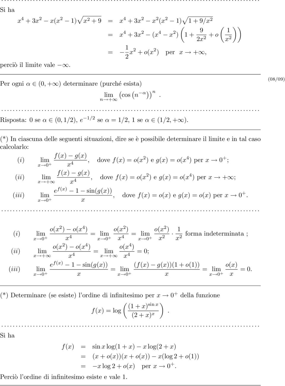 *) In ciascuna delle seguenti situazioni, dire se è possibile determinare il ite e in tal caso calcolarlo: fx) gx) i) x 0 + x 4, dove fx) = ox ) e gx) = ox 4 ) per x 0 + ; ii) iii) x + fx) gx) x 4,