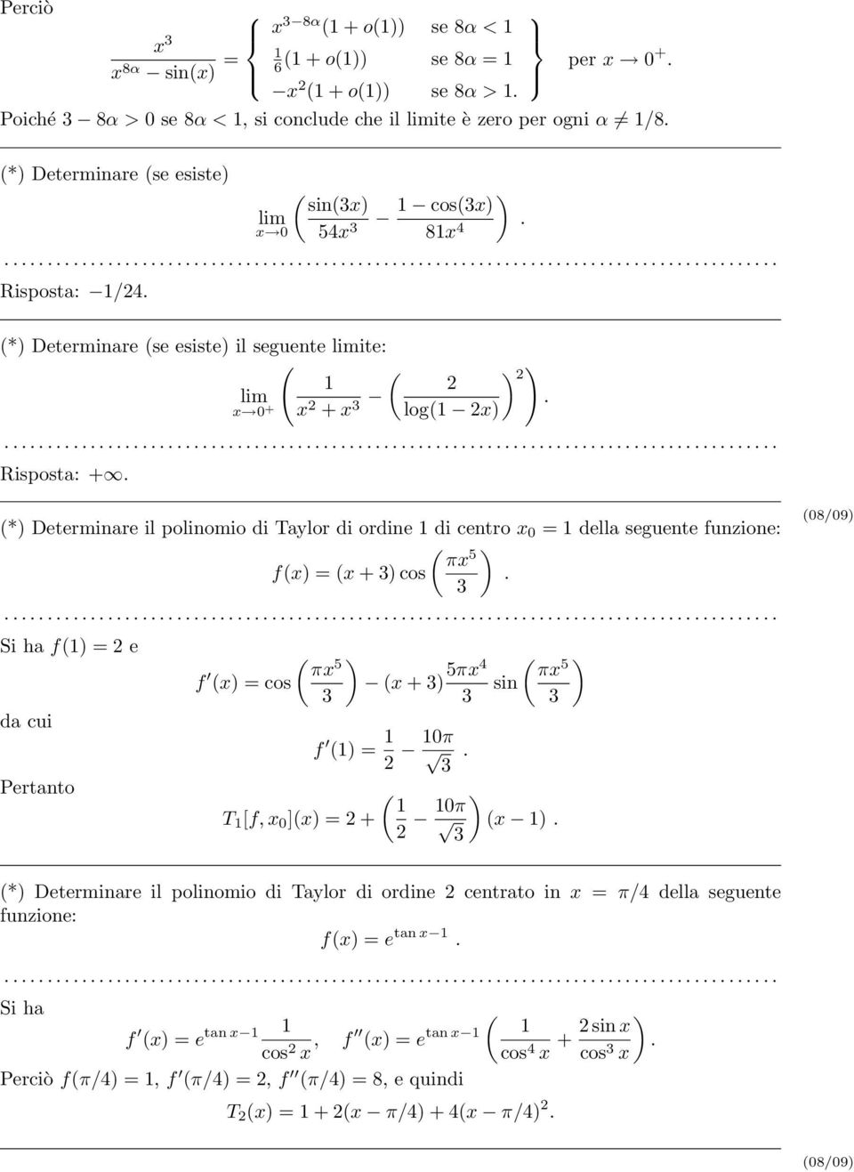 *) Determinare il polinomio di Taylor di ordine di centro x 0 = della seguente funzione: ) πx 5 fx) = x + 3) cos. 3 Si ha f) = e da cui ) πx f 5 x) = cos x + 3) 5πx4 3 3 f ) = 0π 3.