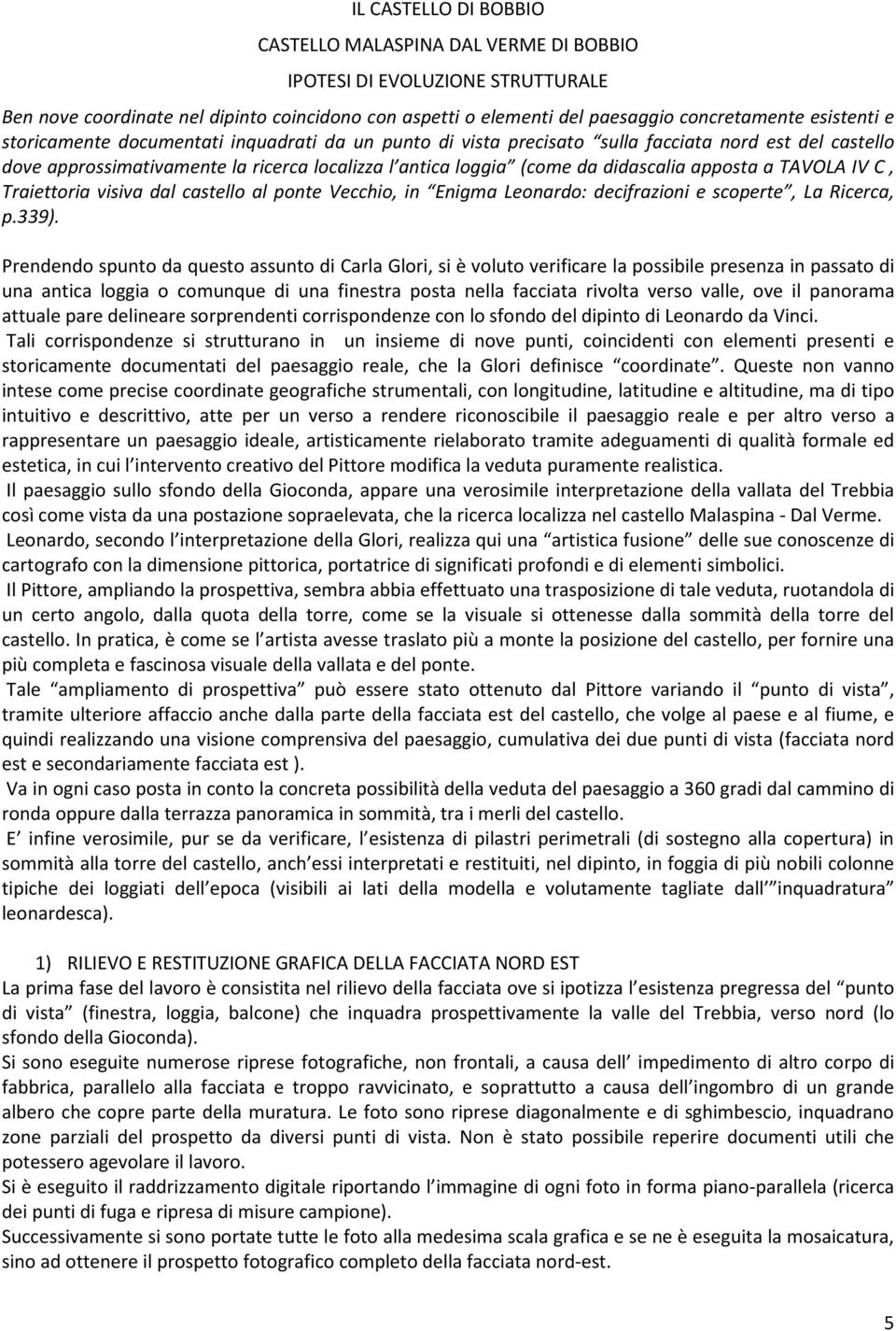 TAVOLA IV C, Traiettoria visiva dal castello al ponte Vecchio, in Enigma Leonardo: decifrazioni e scoperte, La Ricerca, p.339).