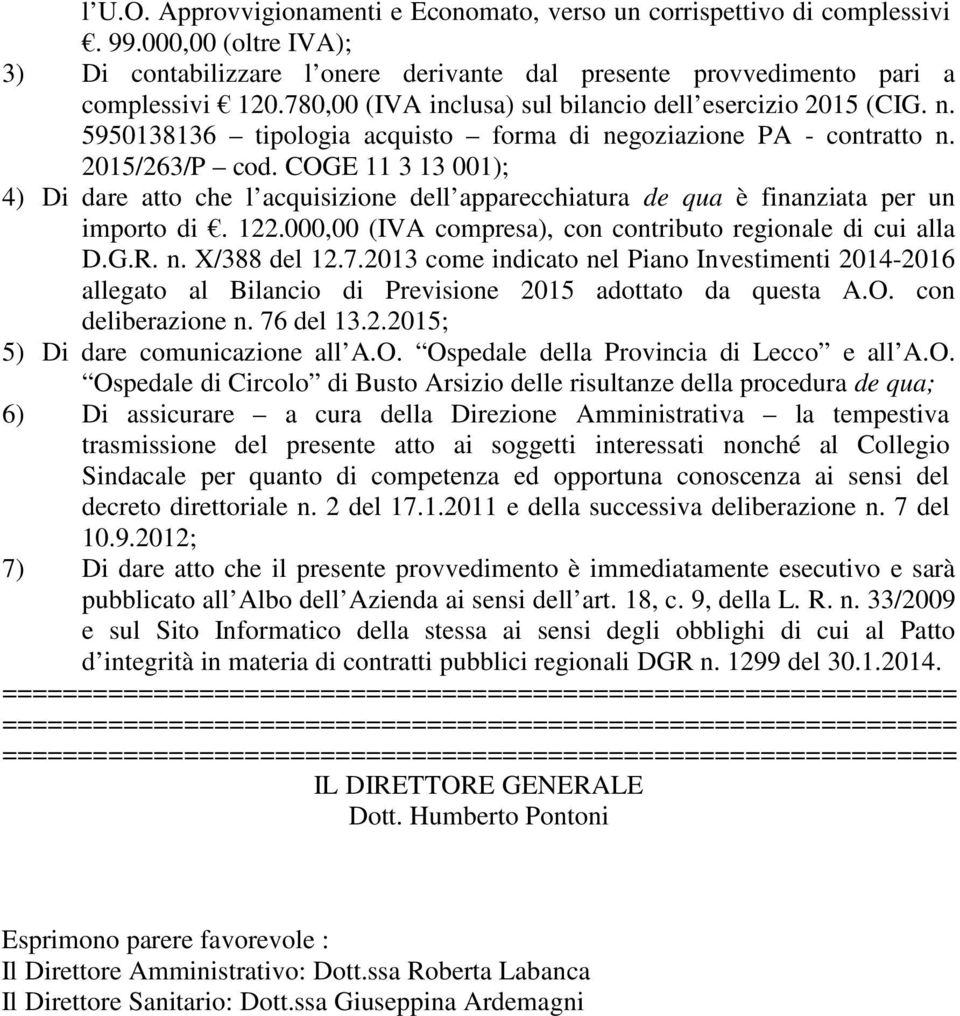 COGE 11 3 13 001); 4) Di dare atto che l acquisizione dell apparecchiatura de qua è finanziata per un importo di. 122.000,00 (IVA compresa), con contributo regionale di cui alla D.G.R. n.