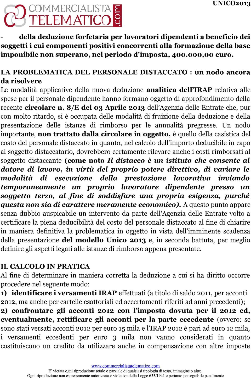 LA PROBLEMATICA DEL PERSONALE DISTACCATO : un nodo ancora da risolvere Le modalità applicative della nuova deduzione analitica dell IRAP relativa alle spese per il personale dipendente hanno formano