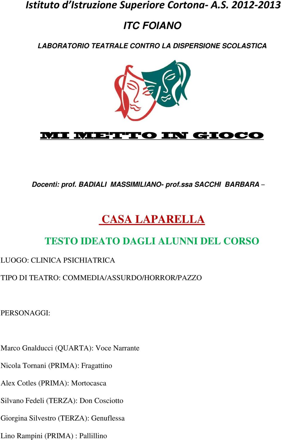 ssa SACCHI BARBARA CASA LAPARELLA TESTO IDEATO DAGLI ALUNNI DEL CORSO LUOGO: CLINICA PSICHIATRICA TIPO DI TEATRO: