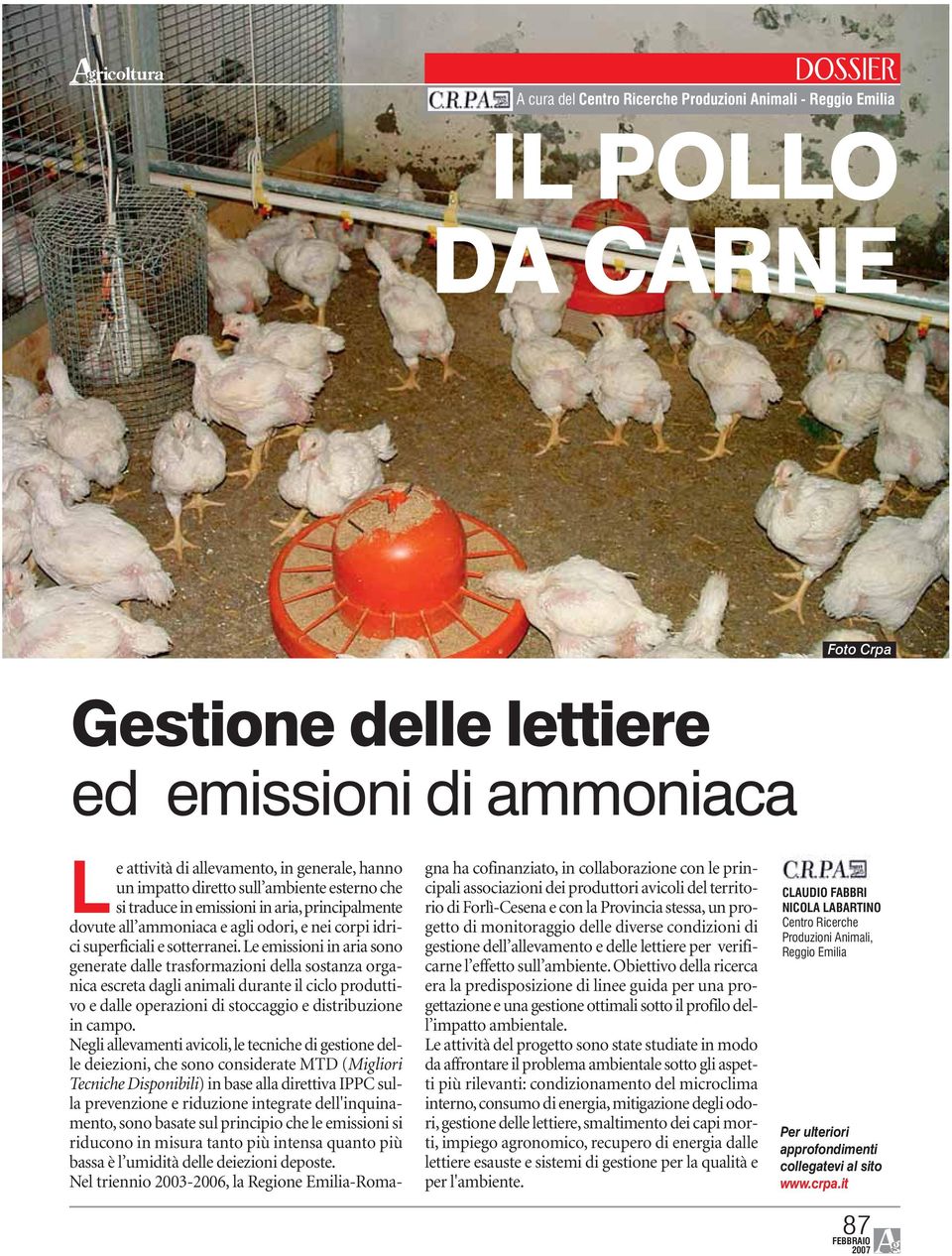 Le emissioni in aria sono generate dalle trasformazioni della sostanza organica escreta dagli animali durante il ciclo produttivo e dalle operazioni di stoccaggio e distribuzione in campo.