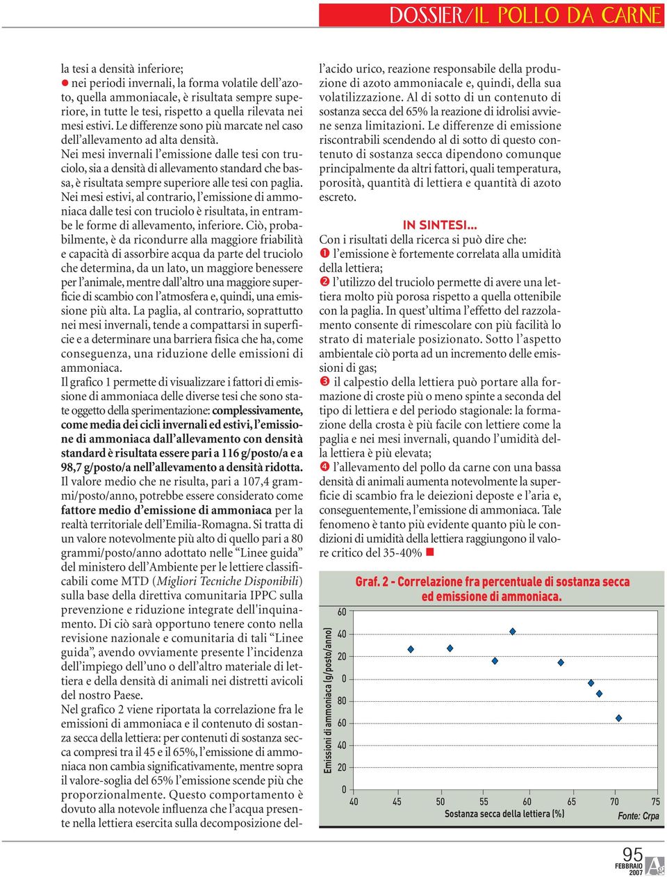 Nei mesi invernali l emissione dalle tesi con truciolo, sia a densità di allevamento standard che bassa, è risultata sempre superiore alle tesi con paglia.