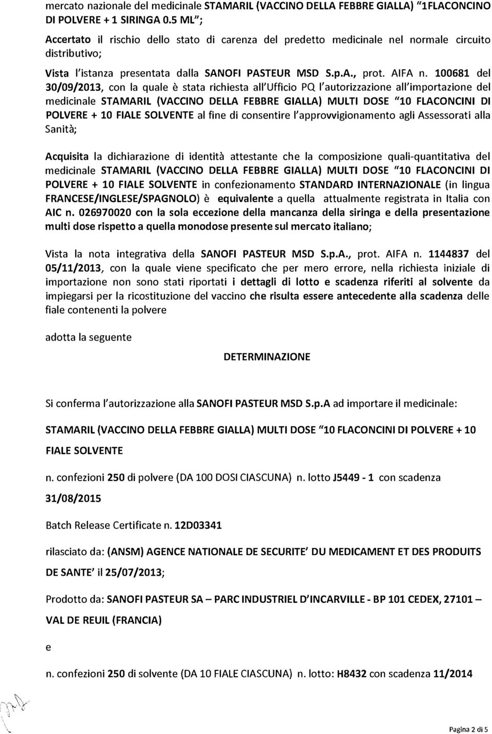 100681 del 30/09/2013, con la quale è stata richiesta all'ufficio PQ l'autorizzazione all'importazione del medicinale STAMARIL {VACCINO DELLA FEBBRE GIALLA) MULTI DOSE "10 FLACONCINI DI POLVERE + 10