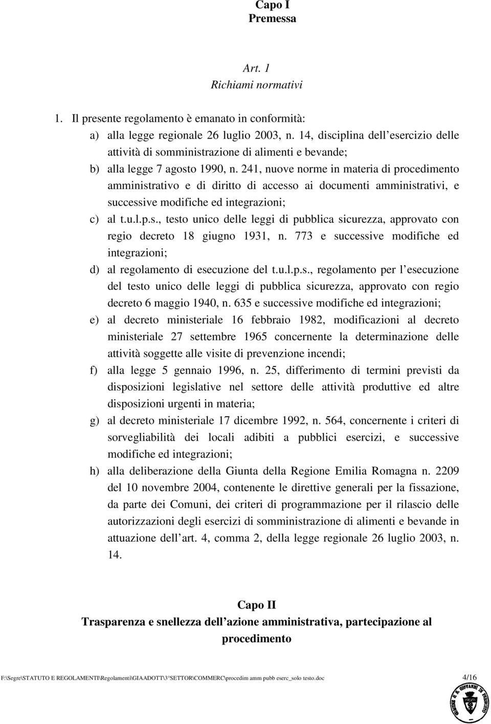 241, nuove norme in materia di procedimento amministrativo e di diritto di accesso ai documenti amministrativi, e successive modifiche ed integrazioni; c) al t.u.l.p.s., testo unico delle leggi di pubblica sicurezza, approvato con regio decreto 18 giugno 1931, n.