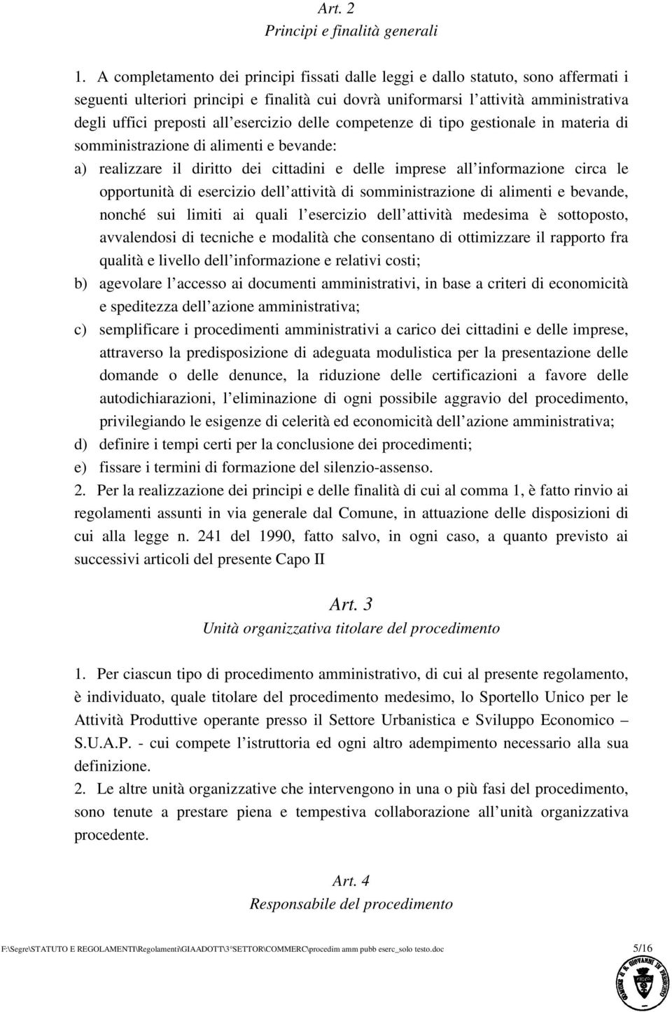 esercizio delle competenze di tipo gestionale in materia di somministrazione di alimenti e bevande: a) realizzare il diritto dei cittadini e delle imprese all informazione circa le opportunità di