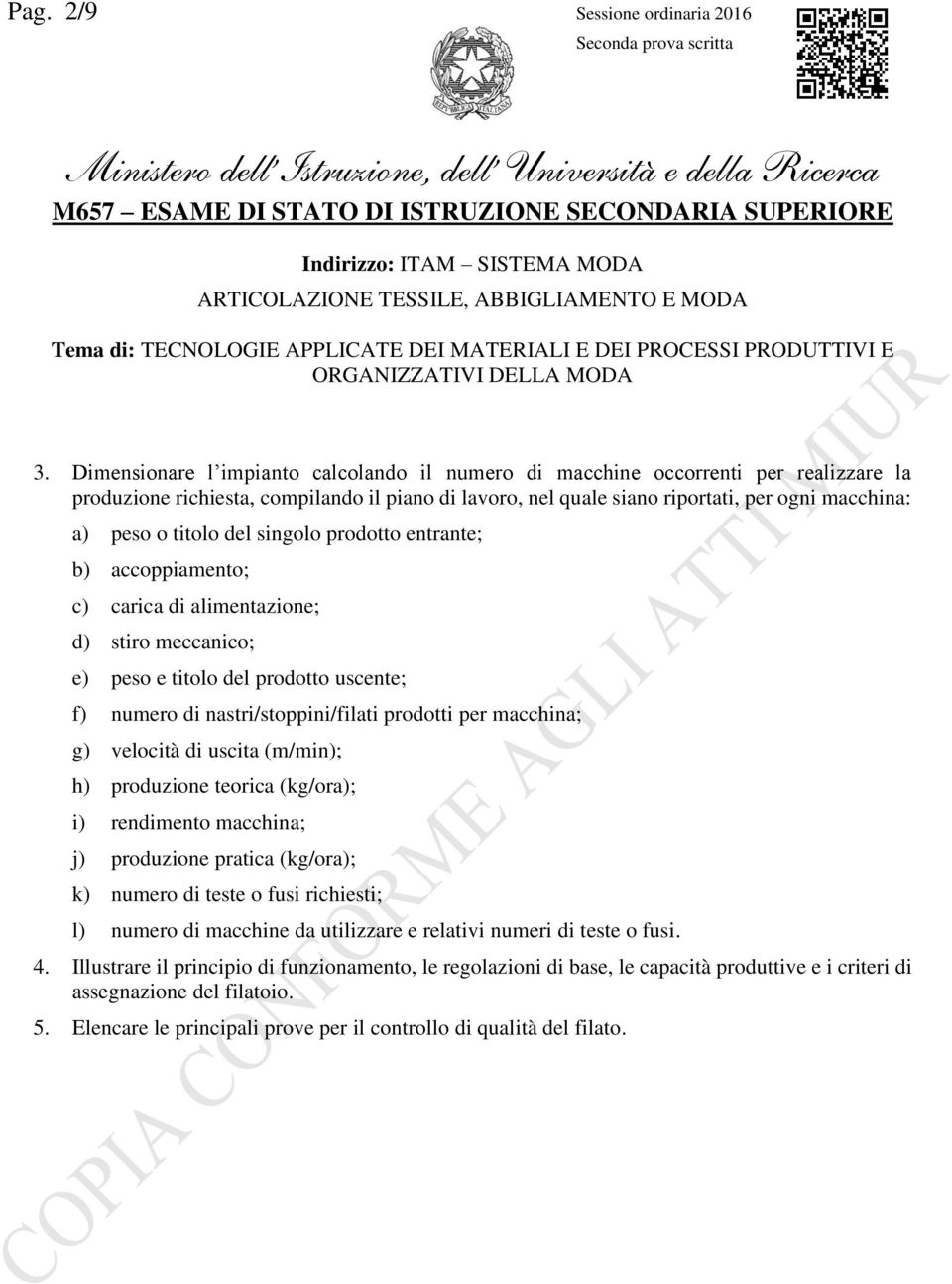 titolo del singolo prodotto entrante; b) accoppiamento; c) carica di alimentazione; d) stiro meccanico; e) peso e titolo del prodotto uscente; f) numero di nastri/stoppini/filati prodotti per