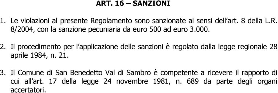 21. 3. Il Comune di San Benedetto Val di Sambro è competente a ricevere il rapporto di cui all art.