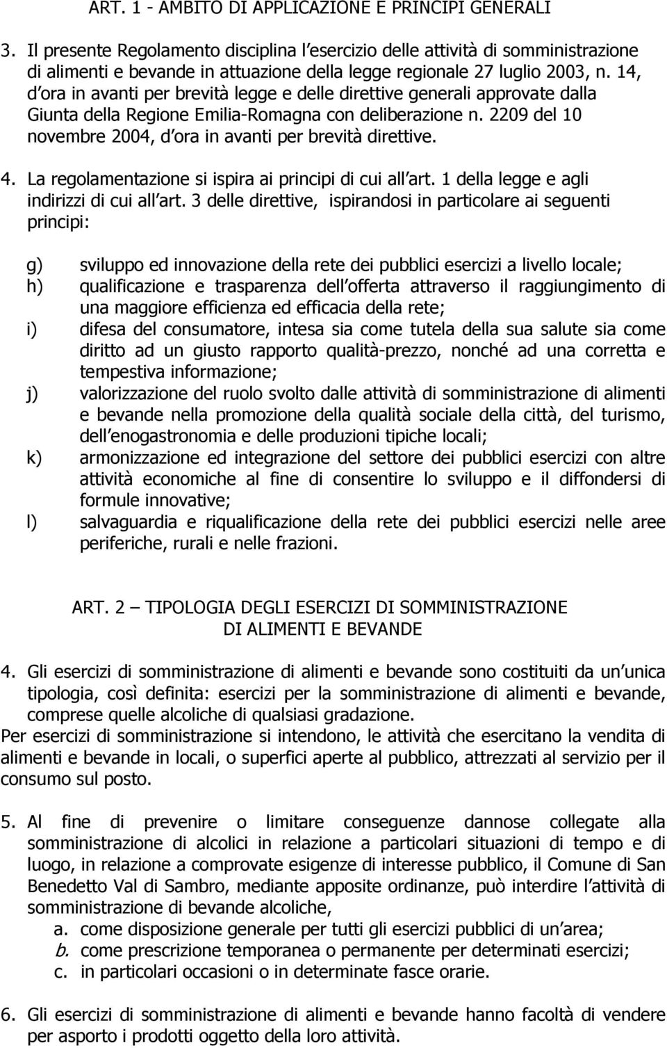 14, d ora in avanti per brevità legge e delle direttive generali approvate dalla Giunta della Regione Emilia-Romagna con deliberazione n.