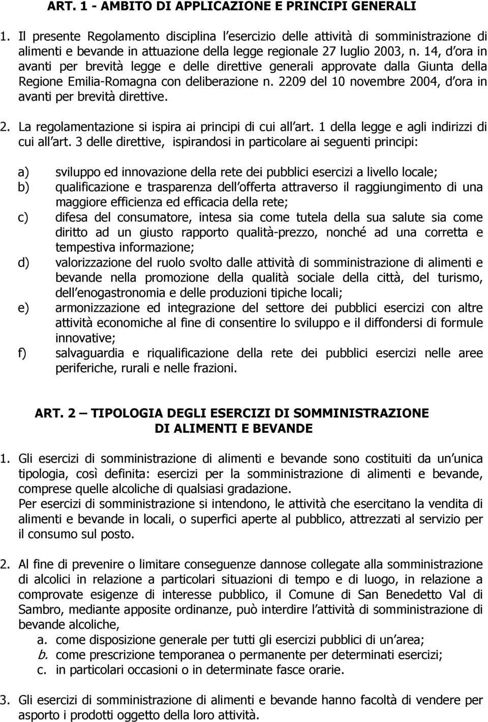 14, d ora in avanti per brevità legge e delle direttive generali approvate dalla Giunta della Regione Emilia-Romagna con deliberazione n.