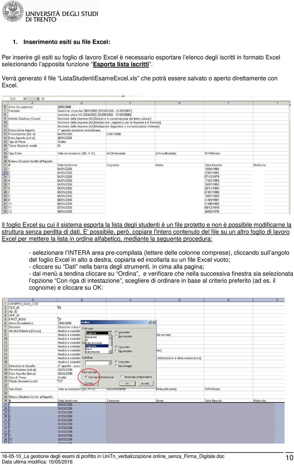 Il foglio Excel su cui il sistema esporta la lista degli studenti è un file protetto e non è possibile modificarne la struttura senza perdita di dati.