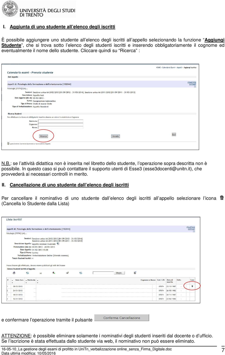 : se l attività didattica non è inserita nel libretto dello studente, l operazione sopra descritta non è possibile. In questo caso si può contattare il supporto utenti di Esse3 (esse3docenti@unitn.