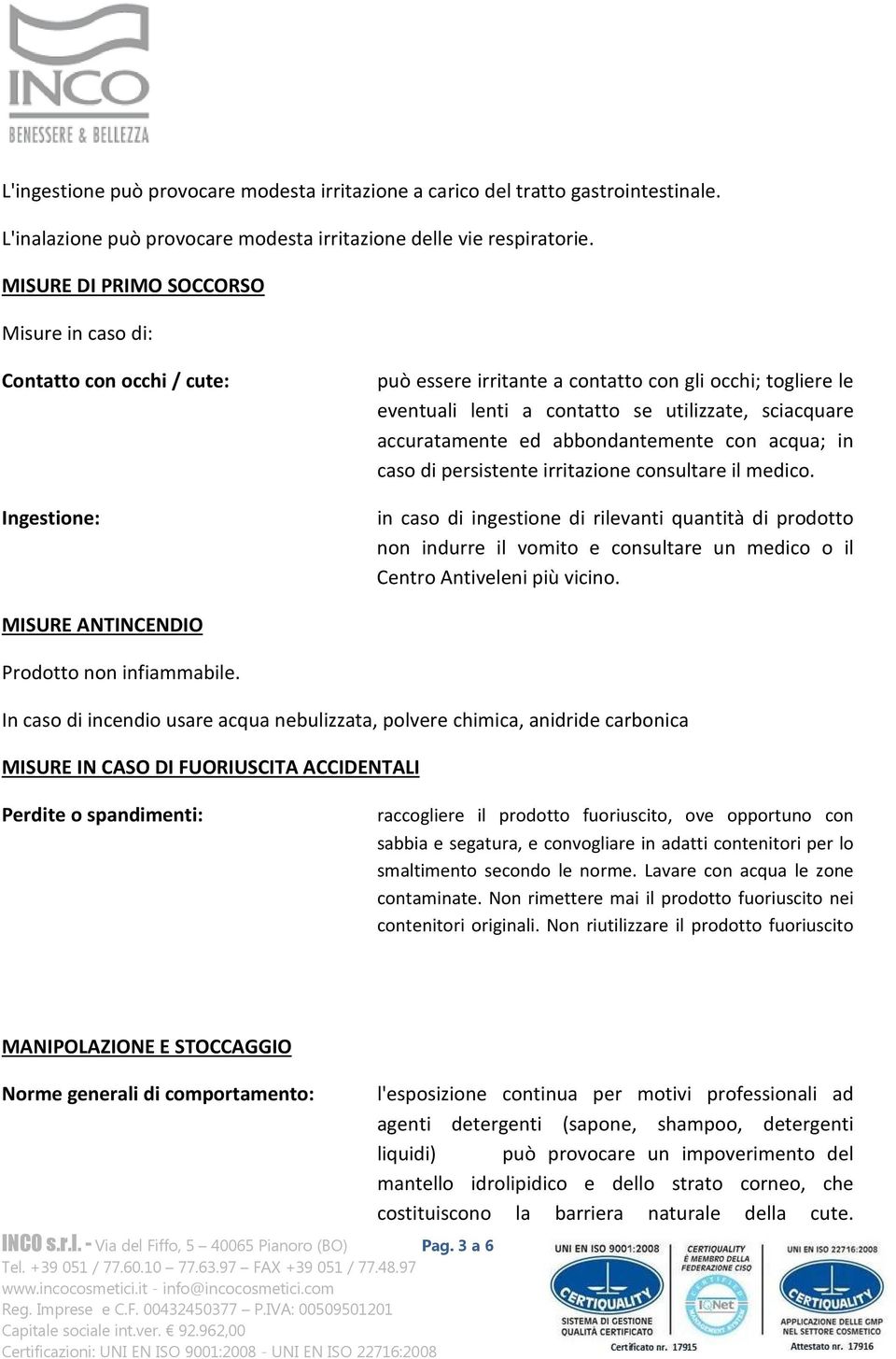 accuratamente ed abbondantemente con acqua; in caso di persistente irritazione consultare il medico.