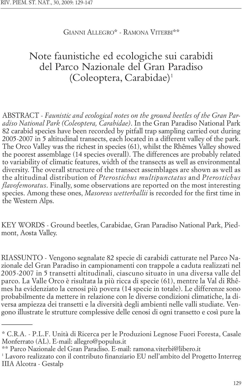 In the Gran Paradiso National Park 82 carabid species have been recorded by pitfall trap sampling carried out during 2005-2007 in 5 altitudinal transects, each located in a different valley of the