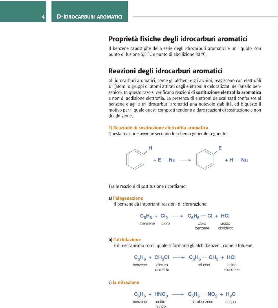 nell anello benzenico). In questo caso si verificano reazioni di sostituzione elettrofila aromatica e non di addizione elettrofila.