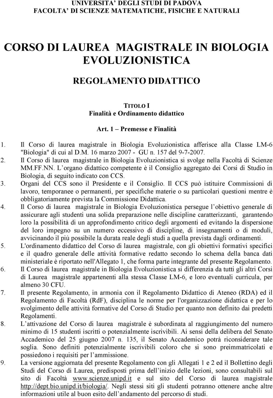 07 - GU n. 157 del 9-7-2007. 2. Il Corso di laurea magistrale in Biologia Evoluzionistica si svolge nella Facoltà di Scienze MM.FF.NN.