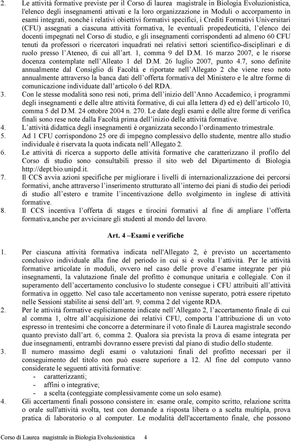 nel Corso di studio, e gli insegnamenti corrispondenti ad almeno 60 CFU tenuti da professori o ricercatori inquadrati nei relativi settori scientifico-disciplinari e di ruolo presso l Ateneo, di cui