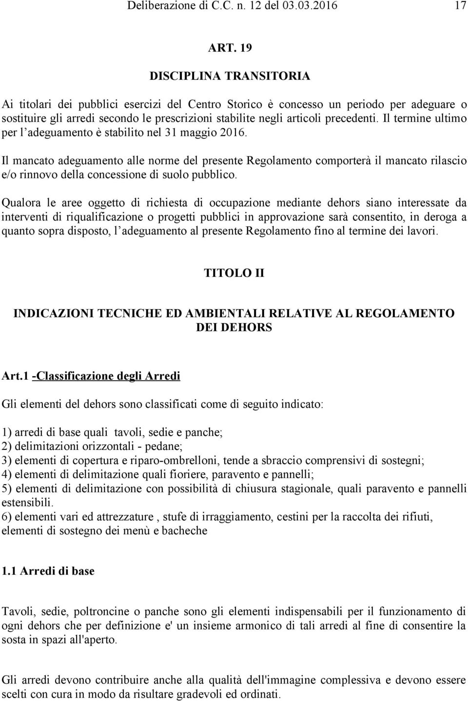 Il termine ultimo per l adeguamento è stabilito nel 31 maggio 2016.