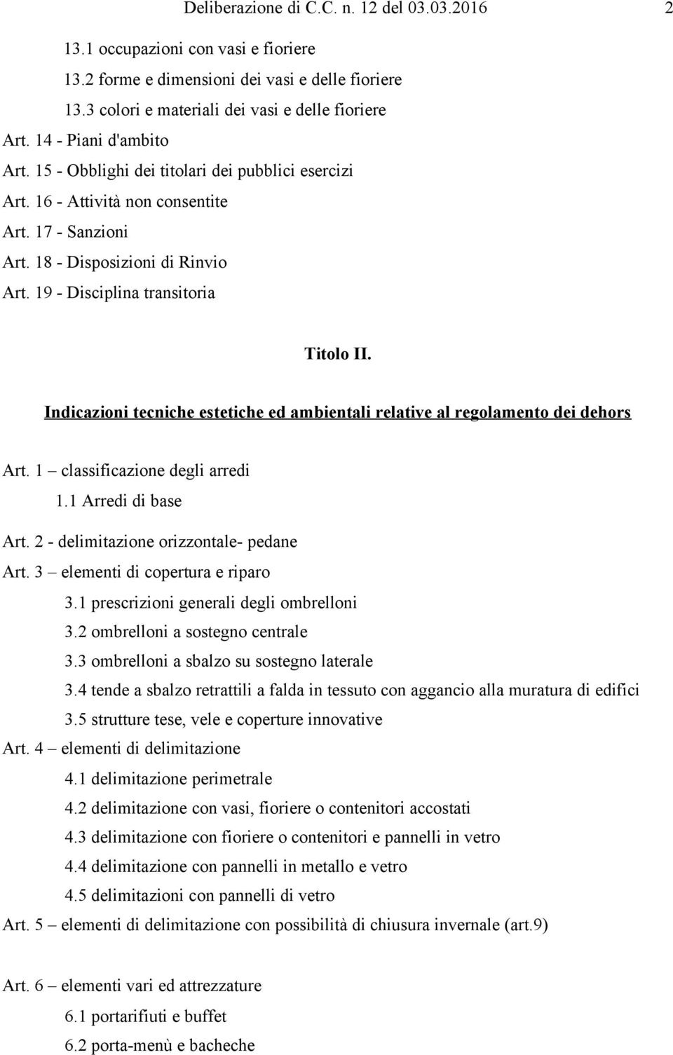 19 - Disciplina transitoria Titolo II. Indicazioni tecniche estetiche ed ambientali relative al regolamento dei dehors Art. 1 classificazione degli arredi 1.1 Arredi di base Art.