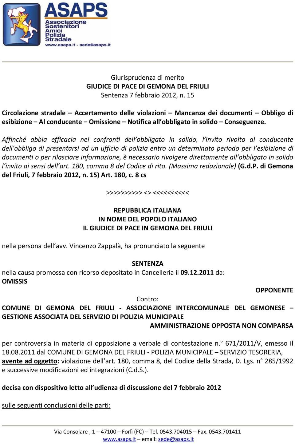 Affinché abbia efficacia nei confronti dell obbligato in solido, l invito rivolto al conducente dell obbligo di presentarsi ad un ufficio di polizia entro un determinato periodo per l esibizione di