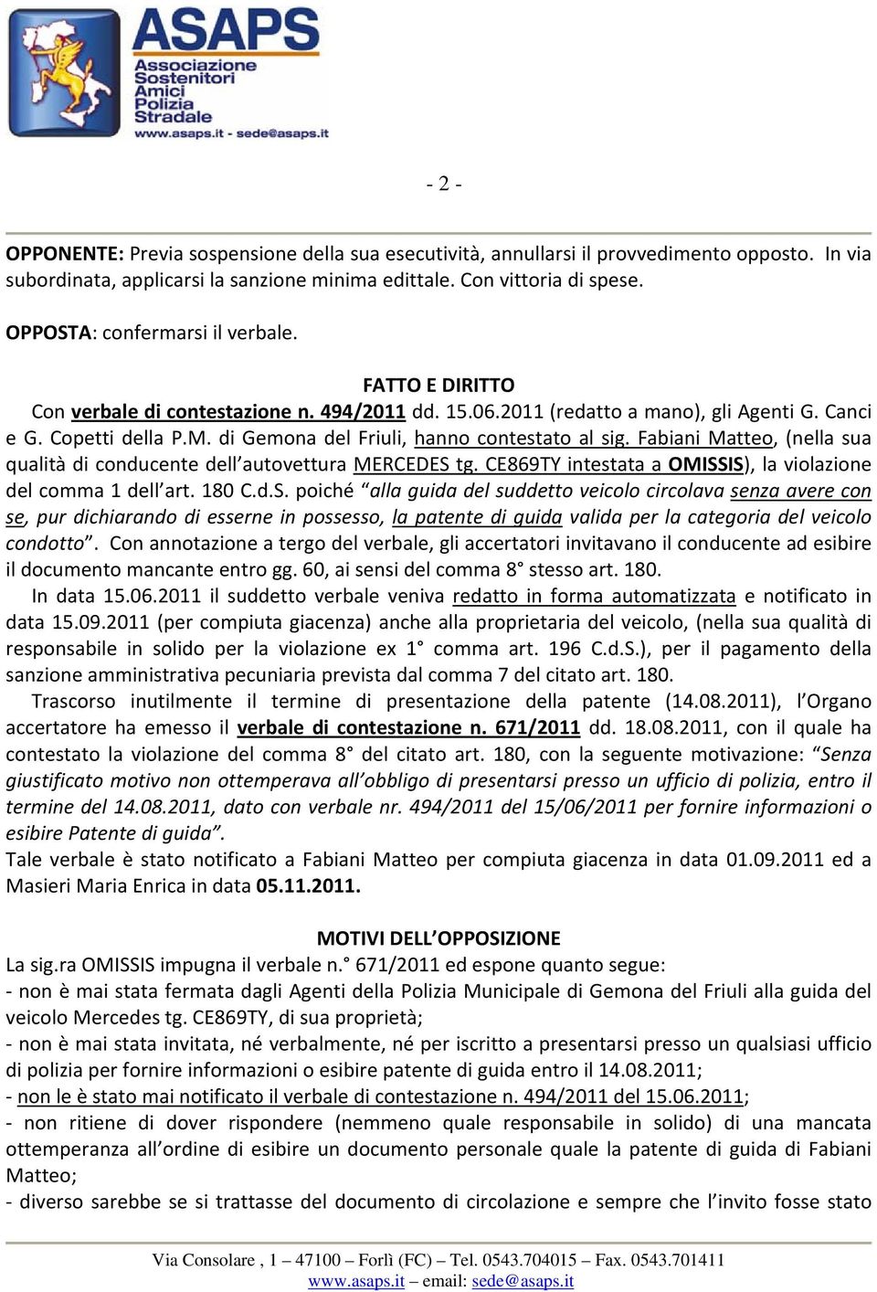 di Gemona del Friuli, hanno contestato al sig. Fabiani Matteo, (nella sua qualità di conducente dell autovettura MERCEDES 