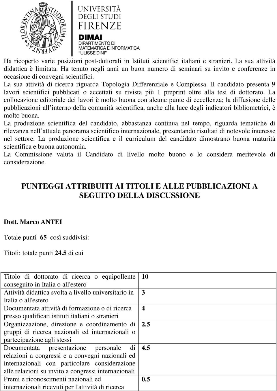 Il candidato presenta 9 lavori scientifici pubblicati o accettati su rivista più 1 preprint oltre alla tesi di dottorato.