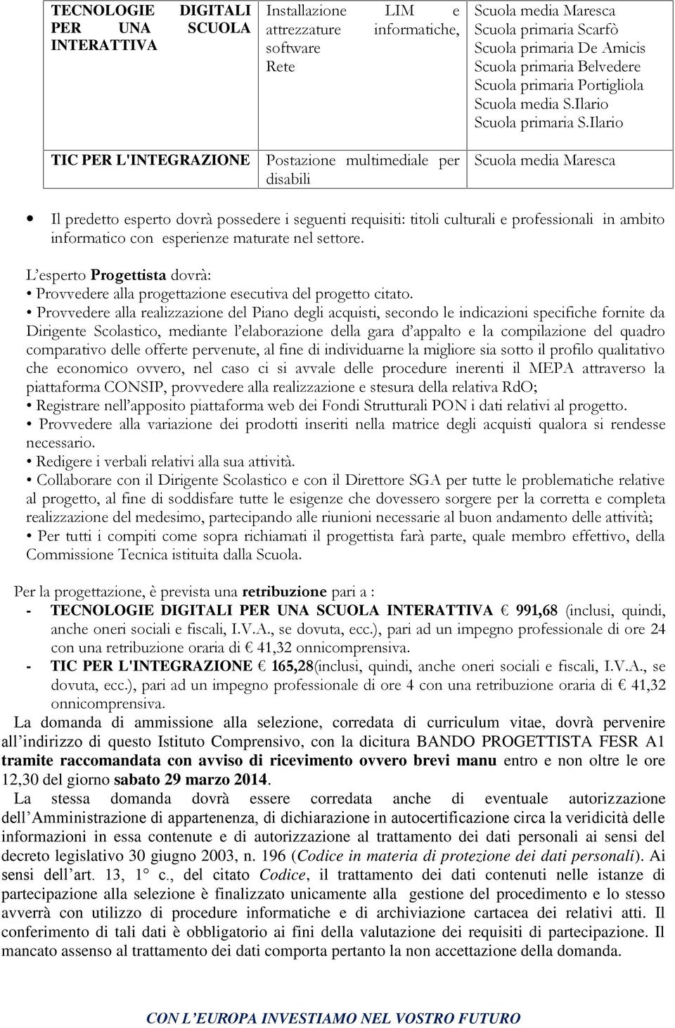 Ilario Scuola media Maresca Il predetto esperto dovrà possedere i seguenti requisiti: titoli culturali e professionali in ambito informatico con maturate nel settore.