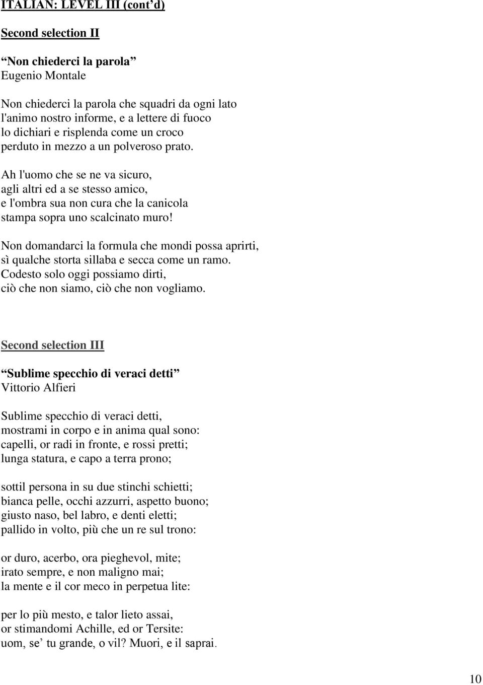 Non domandarci la formula che mondi possa aprirti, sì qualche storta sillaba e secca come un ramo. Codesto solo oggi possiamo dirti, ciò che non siamo, ciò che non vogliamo.