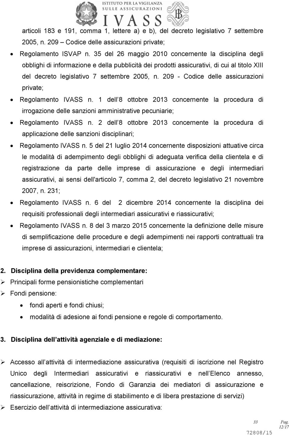 209 - Codice delle assicurazioni private; Regolamento IVASS n. 1 dell 8 ottobre 2013 concernente la procedura di irrogazione delle sanzioni amministrative pecuniarie; Regolamento IVASS n.