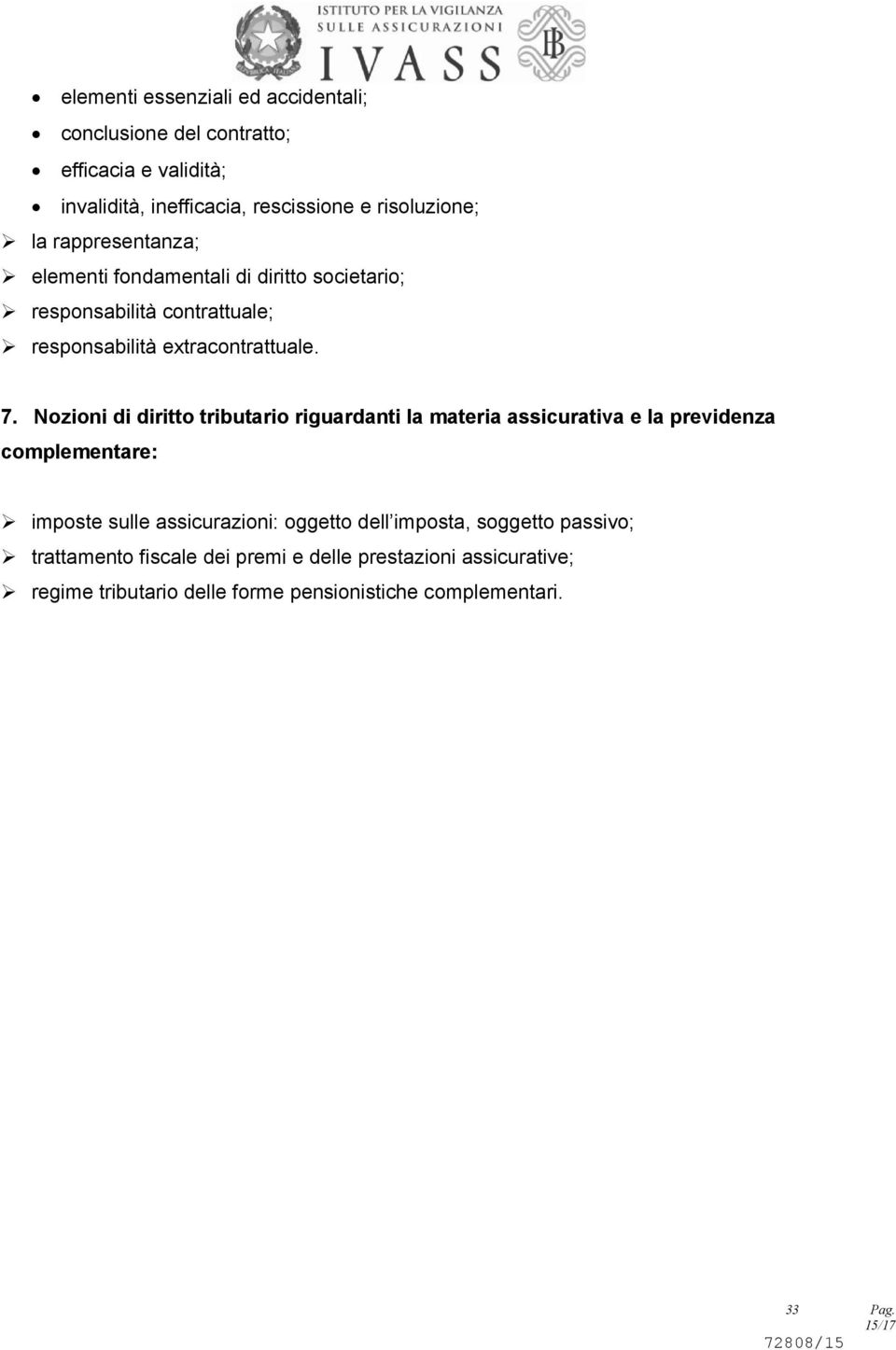 Nozioni di diritto tributario riguardanti la materia assicurativa e la previdenza complementare: imposte sulle assicurazioni: oggetto dell