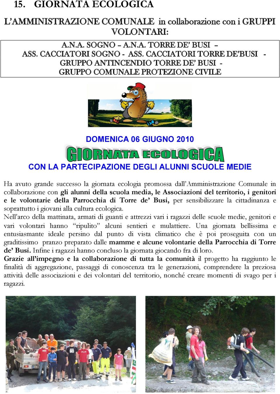 giornata ecologia promossa dall Amministrazione Comunale in collaborazione con gli alunni della scuola media, le Associazioni del territorio, i genitori e le volontarie della Parrocchia di Torre de